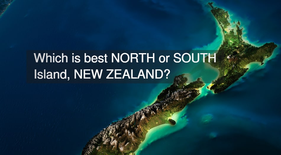 which is best north or south island new zealand?